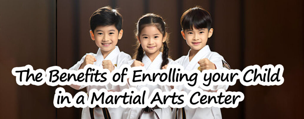 The Benefits of Enrolling your Child in a Martial Arts Center